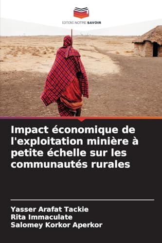 Impact économique de l'exploitation minière à petite échelle sur les communautés rurales von Editions Notre Savoir