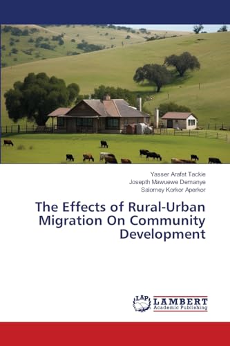 The Effects of Rural-Urban Migration On Community Development von LAP LAMBERT Academic Publishing
