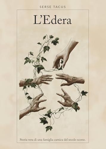 L'edera. Storia vera di una famiglia carnica del secolo scorso von Passione Scrittore selfpublishing