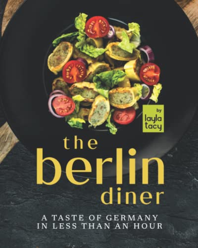 The Berlin Diner: A Taste of Germany in Less than an Hour von Independently published