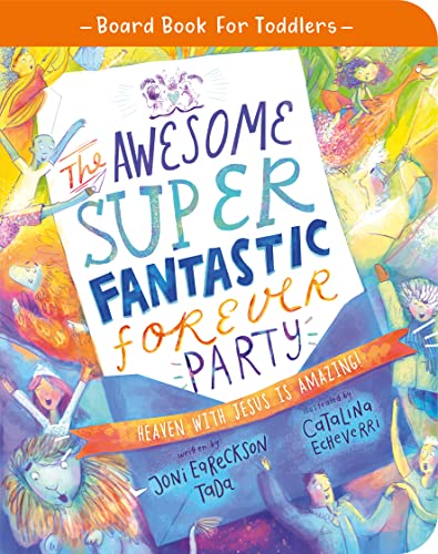 The Awesome Super Fantastic Forever Party: Heaven With Jesus Is Amazing! (Board Book for Toddlers) von The Good Book Company