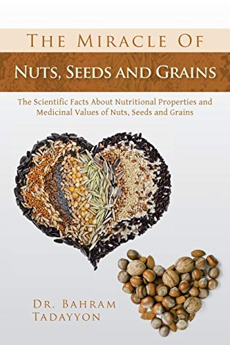 The Miracle of Nuts, Seeds and Grains: The Scientific Facts about Nutritional Properties and Medicinal Values of Nuts, Seeds and Grains The Miracle of Nuts, Seeds and Grains: The Scientific Facts about Nutritional Properties and Medicinal Values of Nuts, Seeds and Grains von Xlibris Corporation