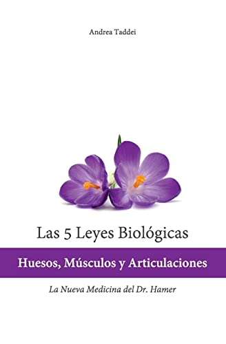 Las 5 Leyes Biologicas: Huesos, Musculos y Articulaciones: La Nueva Medicina del Dr. Hamer (Las 5 Leyes Biologicas y la Nueva Medicina del Doctor) von CreateSpace Independent Publishing Platform