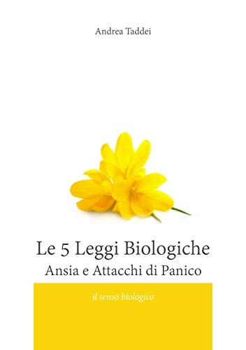 Le 5 Leggi Biologiche Ansia e Attacchi di Panico: Il Senso Biologico delle "Malattie"