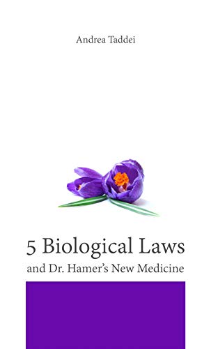 The 5 Biological Laws and Dr. Hamer’s New Medicine (5 Biological Laws and New Germanic Medicine) von Andrea Taddei
