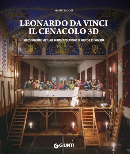 Leonardo da Vinci. Il Cenacolo 3D. Ricostruzione virtuale di un capolavoro perduto e ritrovato. Ediz. a colori (Atlanti illustrati) von Giunti Editore