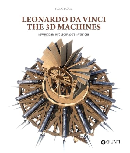 Leonardo da Vinci. The 3D machines. New insight into Leonardo's inventions. Ediz. illustrata (Atlanti illustrati)