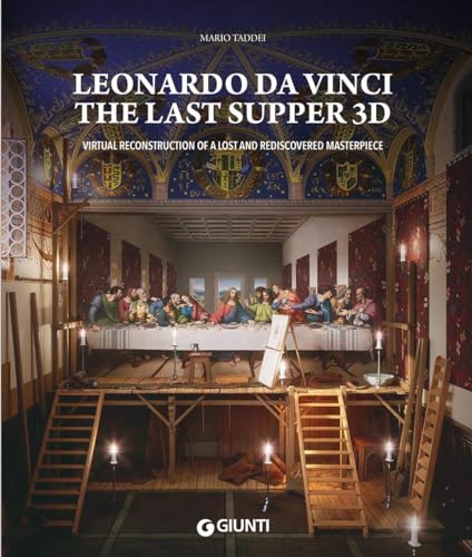 Leonardo da Vinci. The Last Supper 3D. Virtual reconstruction of a lost and rediscovered masterpiece. Ediz. illustrata (Atlanti illustrati) von Giunti Editore
