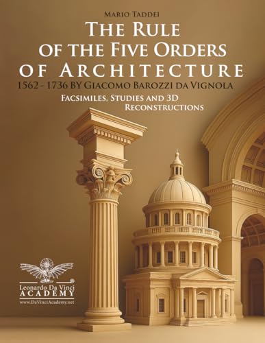 The Rule of the Five Orders of Architecture — Vignola 1562–1736 Restored Facsimiles, Studies and 3D Reconstructions: A Comparative Edition of the 1562 ... Bilingual Texts 140 Architectural Plates von Independently published