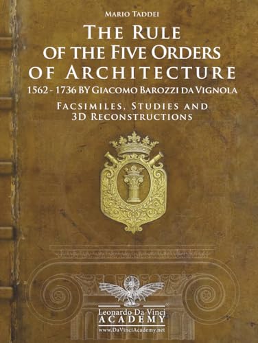 Vignola - The Rule of the Five Orders of Architecture — 1562–1736 Restored Facsimiles, Studies and 3D Reconstructions: A Comparative Edition of the ... Bilingual Texts 140 Architectural Plates von Independently published