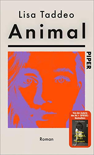 Animal: Roman | Von der Autorin des #1-SPIEGEL-Bestsellers »Three Women – Drei Frauen« von Piper Verlag GmbH