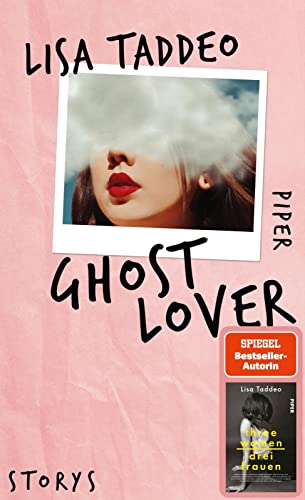Ghost Lover: Storys | Von der Autorin des #1-SPIEGEL-Bestsellers »Three Women – Drei Frauen« von PIPER