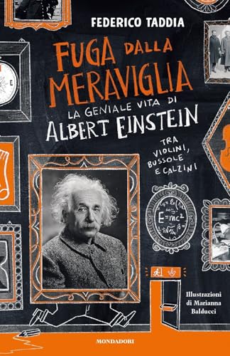 Fuga dalla meraviglia. La geniale vita di Albert Einstein tra violini, bussole e calzini (I Grandi)