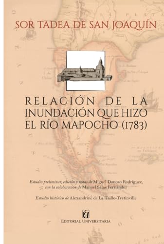 Relación de la inundación que hizo el río Mapocho 1783 Relación de la inundación que hizo el río Mapocho 1783 von Editorial Universitaria de Chile
