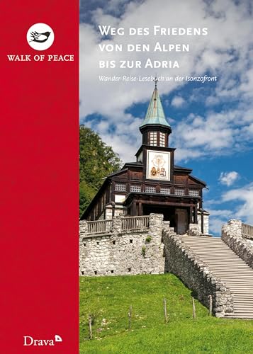 Weg des Friedens von den Alpen bis zur Adria: Wander-Reise-Lesebuch an der Isonzofront von Drava Verlag