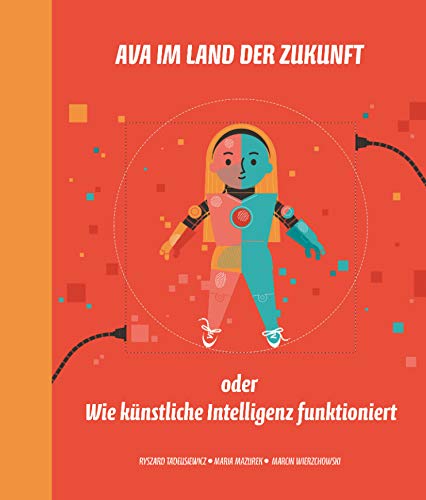 Ava im Land der Zukunft oder Wie künstliche Intelligenz funktioniert (Ava - Kindersachbücher)