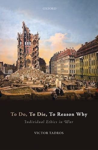 To Do, to Die, to Reason Why: Individual Ethics in War