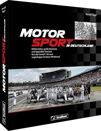 Motorsport in Deutschland: Meilensteine, legendäre Strecken und Rennsportkultur - von der Formel 1 bis zum waghalsigen Amateur-Wettkampf von GeraMond Verlag