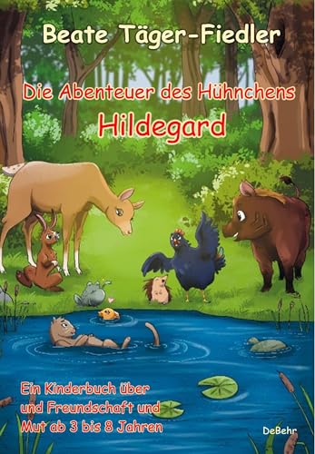Die Abenteuer des Hühnchens Hildegard - Ein Kinderbuch über Freundschaft und Mut ab 3 bis 8 Jahren von Verlag DeBehr