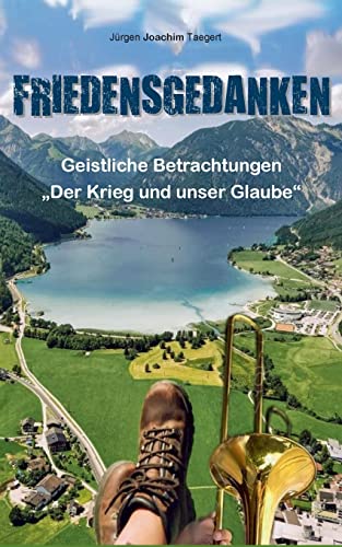 Friedensgedanken: Der Krieg und unser Glaube - Geistliche Betrachtungen anlässlich des Ukraine-Krieges von BoD – Books on Demand