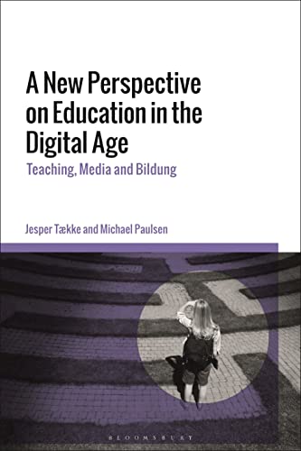 New Perspective on Education in the Digital Age, A: Teaching, Media and Bildung New Perspective on Education in the Digital Age, A: Teaching, Media and Bildung von Bloomsbury Academic