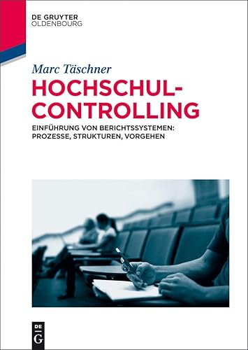 Hochschulcontrolling: Einführung von Berichtssystemen: Prozesse, Strukturen, Vorgehen Hochschulcontrolling: Einführung von Berichtssystemen: Prozesse, Strukturen, Vorgehen