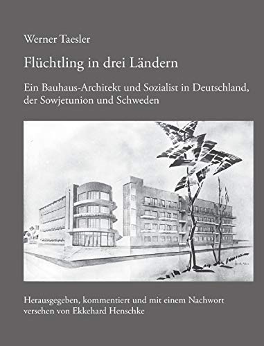 Flüchtling in drei Ländern: Ein Bauhaus-Architekt und Sozialist in Deutschland, der Sowjetunion und Schweden Flüchtling in drei Ländern: Ein Bauhaus-Architekt und Sozialist in Deutschland, der Sowjetunion und Schweden von Opus Magnum