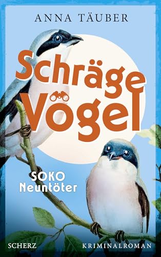 Schräge Vögel – SOKO Neuntöter: Kriminalroman | Cosy Crime – Vogelfreunde aufgepasst Schräge Vögel – SOKO Neuntöter: Kriminalroman | Cosy Crime – Vogelfreunde aufgepasst von FISCHER Scherz