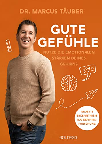 Gute Gefühle: Nutze die emotionalen Stärken deines Gehirns. Der spannende Ratgeber aus der Neurobiologie: Warum Emotionen das A & O sind. Gefühle verstehen und die Mental Health verbessern von GOLDEGG VERLAG