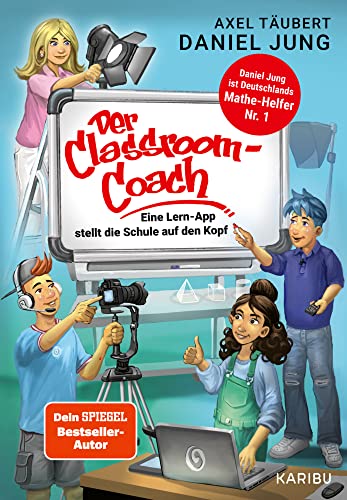 Der Classroom-Coach: Eine Lern-App stellt die Schule auf den Kopf (Kinderbuch ab 10 über Schule und Freundschaft)