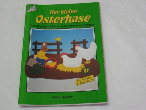 Der kleine Osterhase. Eine Hasengeschichte mit Fensterbildern aus Tonkarton.