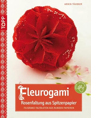 Fleurogami - Rosenfaltung aus Spitzenpapier, m. CD: Filigrane Faltblüten aus runden Papieren