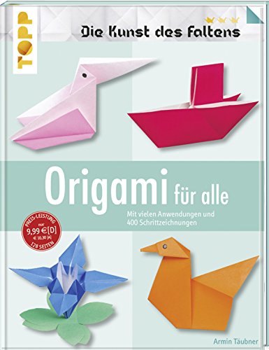 Origami für alle (Die Kunst des Faltens): Mit vielen Anwendungen und 400 Schrittzeichnungen