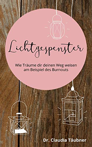 Lichtgespenster: Wie Träume dir deinen Weg weisen am Beispiel des Burnouts Lichtgespenster: Wie Träume dir deinen Weg weisen am Beispiel des Burnouts von TWENTYSIX
