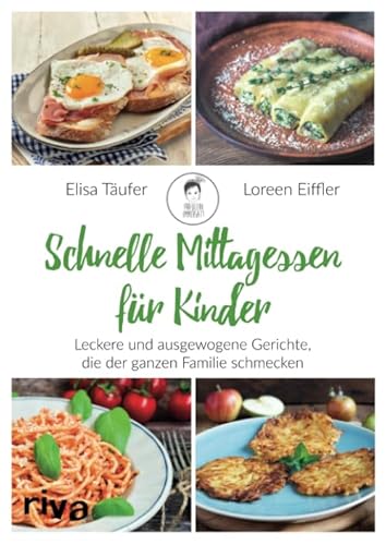 Schnelle Mittagessen für Kinder: Leckere und ausgewogene Gerichte, die der ganzen Familie schmecken von riva