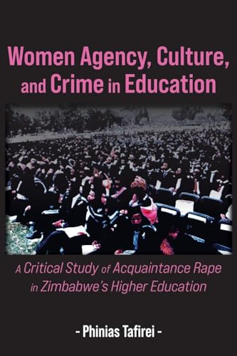 Women Agency, Culture, and Crime in Education: A Critical Study of Acquaintance Rape in Zimbabwe's Higher Education von Langaa RPCIG