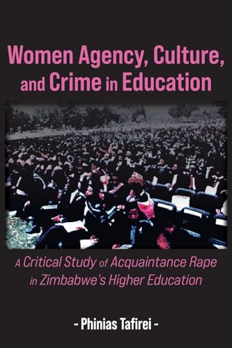 Women Agency, Culture, and Crime in Education: A Critical Study of Acquaintance Rape in Zimbabwe's Higher Education Women Agency, Culture, and Crime in Education: A Critical Study of Acquaintance Rape in Zimbabwe's Higher Education von Langaa RPCIG