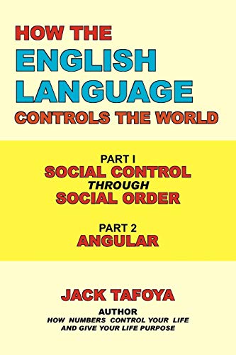 How the English Language Controls the World: Part One: Social Control Through Social Order/Part Two: Angular von Authorhouse
