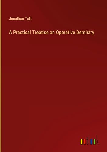 A Practical Treatise on Operative Dentistry A Practical Treatise on Operative Dentistry von Outlook Verlag