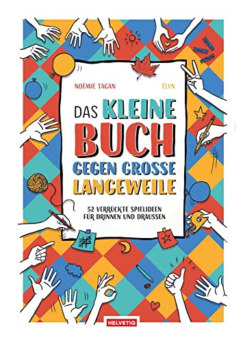 Das kleine Buch gegen grosse Langeweile: 52 verrückte Spielideen für Drinnen und Draussen