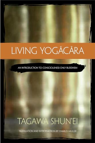 Living Yogacara: An Introduction to Consciousness-Only Buddhism von Wisdom Publications