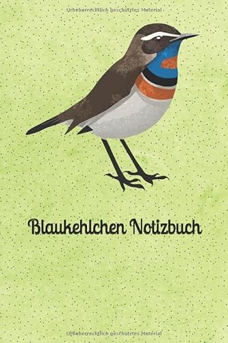 Blaukehlchen Notizbuch: Schönes Tagebuch für Vogelkundler und Vogelbeobachter - Notizbuch zum Beobachten von Vögeln