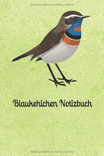 Blaukehlchen Notizbuch: Schönes Tagebuch für Vogelkundler und Vogelbeobachter - Notizbuch zum Beobachten von Vögeln von Independently published