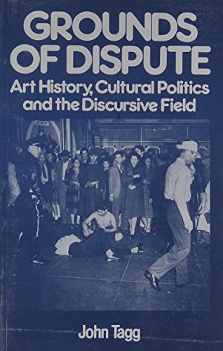 Grounds of Dispute: Art History, Cultural Politics and the Discursive Field