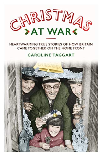 Christmas at War: True Stories of How Britain Came Together on the Home Front
