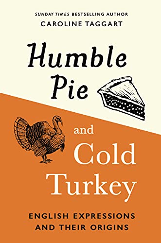 Humble Pie and Cold Turkey: English Expressions and Their Origins von Michael O'Mara Books Ltd