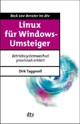 LINUX für Windows-Umsteiger: Betriebssystemwechsel praxisnah erklärt (dtv Beck EDV-Berater) von Deutscher Taschenbuch Verlag
