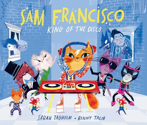 Sam Francisco, King of the Disco: This toe-tapping adventure will reveal why cats sleep all day! von Rocket Bird Books