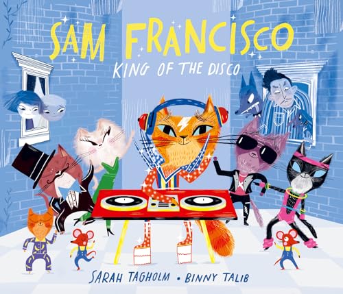 Sam Francisco, King of the Disco: This toe-tapping adventure will reveal why cats sleep all day! von Barrington Stoke