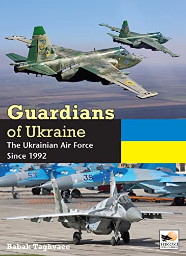 Guardians of Ukraine: The Ukraine Air Force Since 1992: The Ukrainian Air Force Since 1992